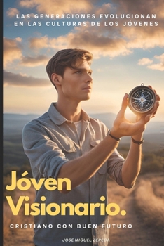 JÓVENES VISIONARIOS: CRISTIANOS CON BUEN FUTURO!: LAS GENERACIONES EVOLUCIONAN EN LAS CULTURAS DE LOS JÓVENES (Spanish Edition)