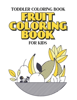 Paperback Toddler Coloring Book Fruits Coloring Book For Kids: Toddlers Coloring Activity Book With Fruit Designs, Large Print Designs To Color For Children Book