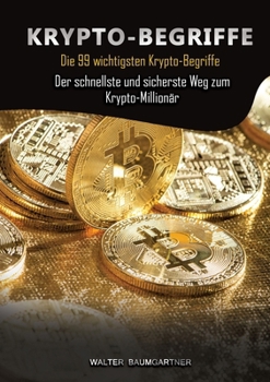 Paperback Krypto-Begriffe: Die 99 wichtigsten Krypto-Begriffe. Der schnellste und sicherste Weg zum Krypto-Millionär [German] Book
