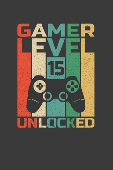Gamer Level  15  Unlocked: Perfect Notebook For Gamer. Cute Cream Paper 6*9 Inch With 100 Pages Notebook For Writing Daily Routine, Journal and Hand Note