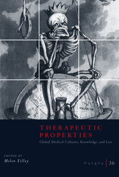 Osiris, Volume 36: Therapeutic Properties: Global Medical Cultures, Knowledge, and Law - Book #36 of the Osiris