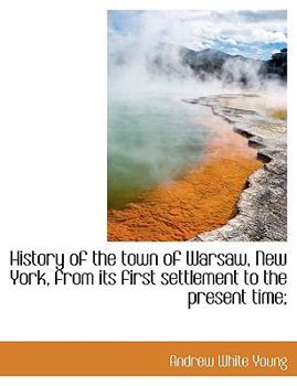 Paperback History of the Town of Warsaw, New York, from Its First Settlement to the Present Time; [Large Print] Book