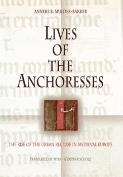 Hardcover Lives of the Anchoresses: The Rise of the Urban Recluse in Medieval Europe Book