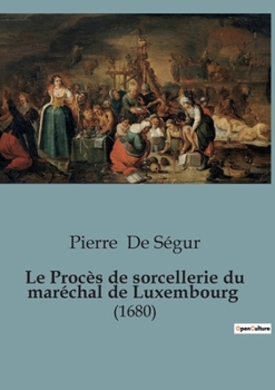 Paperback Le Procès de sorcellerie du maréchal de Luxembourg: (1680) [French] Book