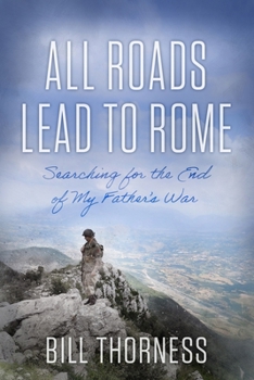 Hardcover All Roads Lead to Rome: Searching for the End of My Father's War Book