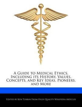 Paperback A Guide to Medical Ethics, Including Its History, Values, Concepts, and Key Ideas, Pioneers, and More Book