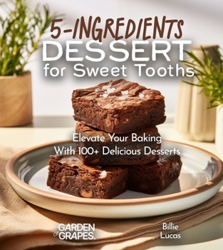 Paperback 5-Ingredients Dessert for Sweet Tooths: Elevate Your Baking Game - 5 Ingredients, 100+ Delicious Desserts Book