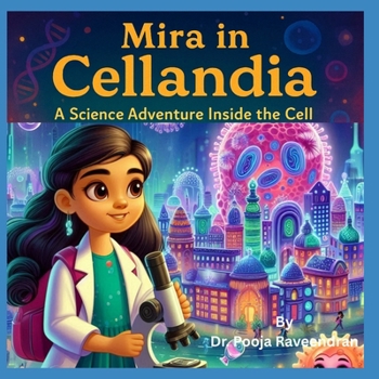 Mira in Cellandia: A Science Adventure Inside the Cell: Learn biology through a magical story for kids aged 9–12