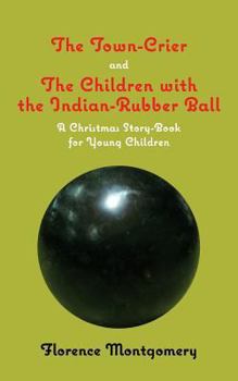 Paperback The Town Crier, to Which is Added, The Children With the Indian-Rubber Ball Book