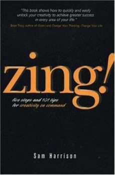 Paperback Zing!: Five Steps and 101 Tips for Creativity on Command Book