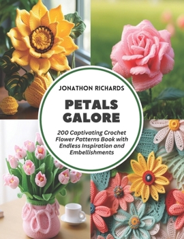 Paperback Petals Galore: 200 Captivating Crochet Flower Patterns Book with Endless Inspiration and Embellishments Book