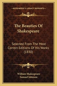The beauties of Shakespear, regularly selected from each play: With a general index, digesting them under proper heads (Eighteenth century Shakespeare)