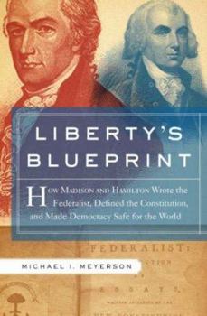 Hardcover Liberty's Blueprint: How Madison and Jefferson Wrote the Federalist Papers, Defined the Constitution, and Made Democracy Safe for the World Book