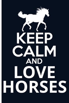 Paperback Keep Calm And Love Horses Journal: College-Ruled Blank Lined Note Book Planner With Quotes To Inspire Happiness and Success On Each Page For Horse Lov Book