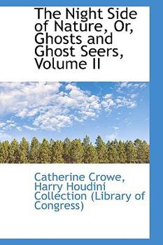 The Night Side of Nature, Or, Ghosts and Ghost Seers, Volume II