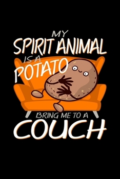 Paperback My Spirit Animal Is A Potato, Bring Me To A Couch: Potatoes Cute Vegetable Journal Book