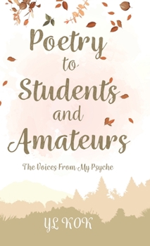 Hardcover Poetry to Students and Amateurs: The Voices From My Psyche Book