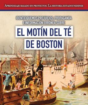 Library Binding Identifiquemos Prejuicios, Propaganda E Información Errónea Sobre El Motín del Té de Boston (Identifying Bias, Propaganda, and Misinformation Surround [Spanish] Book