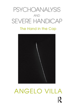 Hardcover Psychoanalysis and Severe Handicap: The Hand in the Cap Book