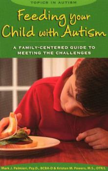 Paperback Feeding Your Child With Autism: A Family-Centered Guide to Meeting the Challenges (Topics in Autism) Book