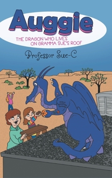 Hardcover Auggie the Dragon Who Lives on Gramma Sue's Roof Book