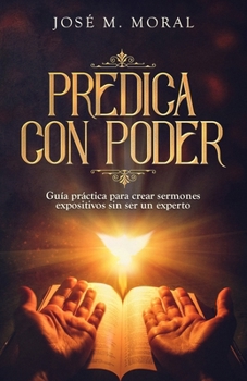 Paperback Predica con poder: Guía práctica para crear sermones expositivos sin ser un experto [Spanish] Book