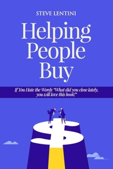Paperback Helping People Buy: If You Hate the Word "Sales", You will love this book! Book