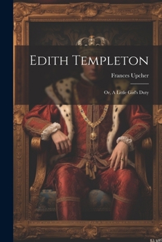 Paperback Edith Templeton: Or, A Little Girl's Duty Book