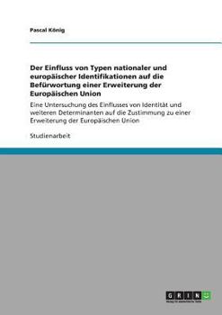 Paperback Der Einfluss von Typen nationaler und europäischer Identifikationen auf die Befürwortung einer Erweiterung der Europäischen Union: Eine Untersuchung d [German] Book