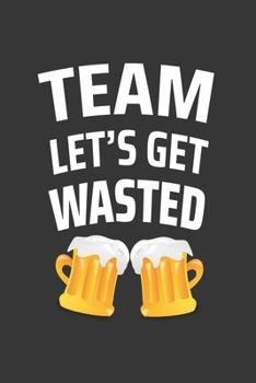 Paperback Team Lets Get Wasted Notebook: Lined Journal, 120 Pages, 6 x 9, Affordable Gift Journal Matte Finish Book
