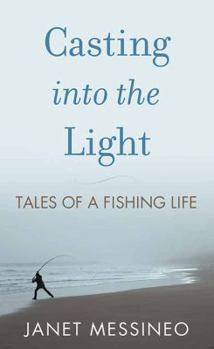 Library Binding Casting Into the Light: Tales of a Fishing Life [Large Print] Book