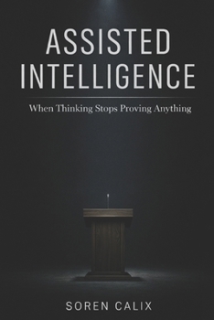 Paperback Assisted Intelligence: When Thinking Stops Proving Anything Book