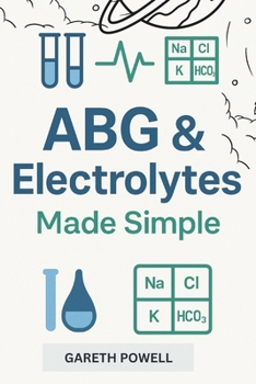 Paperback ABG & Electrolytes Made Simple: step by step interpretation Guide with Practice Cases and NCLEX Style Questions Book