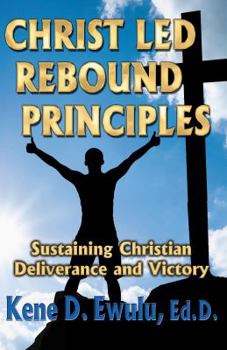 Paperback Christ Led Rebound Principles: Sustaining Christian Deliverance and Victory Book