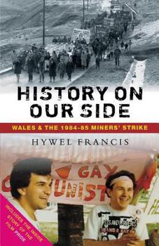 Paperback History On Our Side: Wales and the 1984-85 Miners' Strike Book
