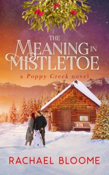 Paperback The Meaning in Mistletoe: A Poppy Creek Novel: Large Print Edition Book