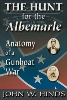 Hardcover The Hunt for the Albemarle: Anatomy of a Gunboat War Book