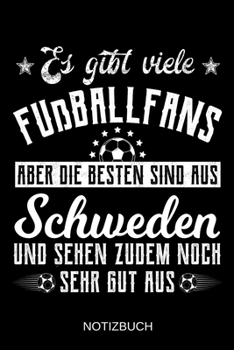 Es gibt viele Fußballfans aber die besten sind aus Schweden und sehen zudem noch sehr gut aus: A5 Notizbuch | Liniert 120 Seiten | ... | Muttertag | Namenstag (German Edition)
