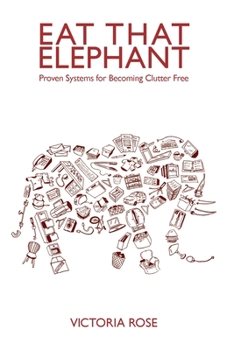Paperback Eat That Elephant - Proven Systems for Becoming Clutter Free Book