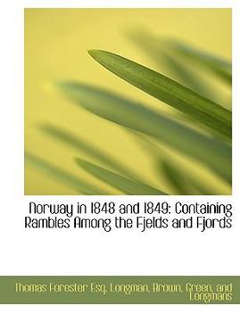 Paperback Norway in 1848 and 1849: Containing Rambles Among the Fjelds and Fjords Book