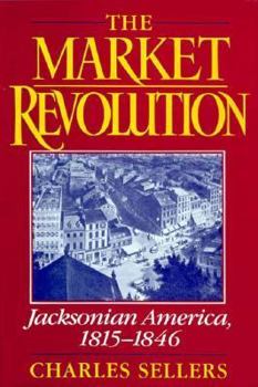 Hardcover The Market Revolution: Jacksonian America, 1815-1846 Book
