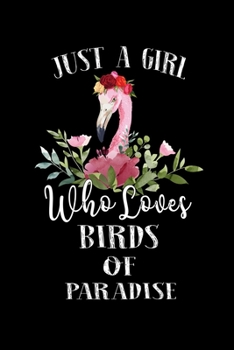 Paperback Just a Girl Who Loves Birds Of Paradise: Perfect Birds Of Paradise Lover Gift For Girl. Cute Notebook for Birds Of Paradise Lover. Gift it to your Sis Book