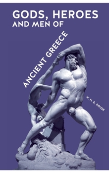 Paperback Gods, Heroes and Men of Ancient Greece Book