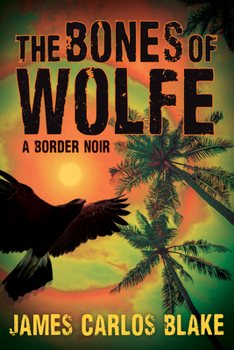 Paperback The Bones of Wolfe: A Border Noir Book