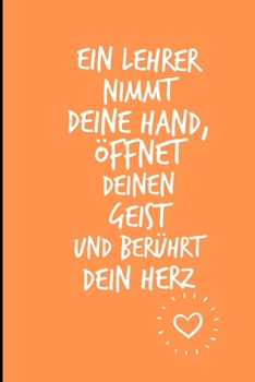 Paperback Ein Lehrer Nimmt Deine Hand, ?ffnet Deinen Geist Und Ber?hrt Dein Herz: A5 LINIERT Geschenkidee f?r Lehrer Erzieher - Abschiedsgeschenk Grundschule - [German] Book