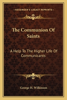 The Communion Of Saints: A Help To The Higher Life Of Communicants: Five Addresses To Communicants (1895)
