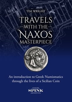 Travels With the Naxos Masterpiece: An Introduction to Greek Numismatics Through the Lives of a Sicilian Coin