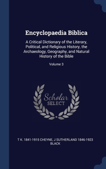 Hardcover Encyclopaedia Biblica: A Critical Dictionary of the Literary, Political, and Religious History, the Archaeology, Geography, and Natural Histo Book