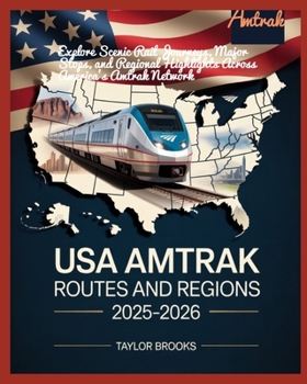 Paperback USA Amtrak Routes and Regions 2025-2026: Explore Scenic Rail Journeys, Major Stops, and Regional Highlights Across America's Amtrak Network Book