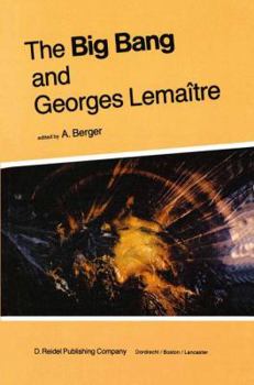 Paperback The Big Bang and Georges Lemaître: Proceedings of a Symposium in Honour of G. Lemaître Fifty Years After His Initiation of Big-Bang Cosmology, Louvain Book